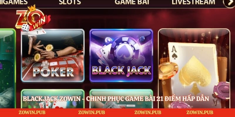 Blackjack Zowin – Chinh Phục Game Bài 21 Điểm Hấp Dẫn