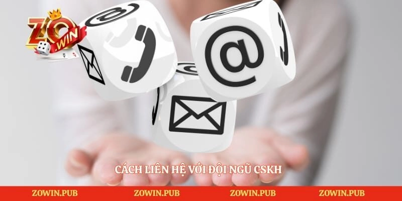 Liên hệ Zowin 2 Cách liên hệ với đội ngũ CSKH