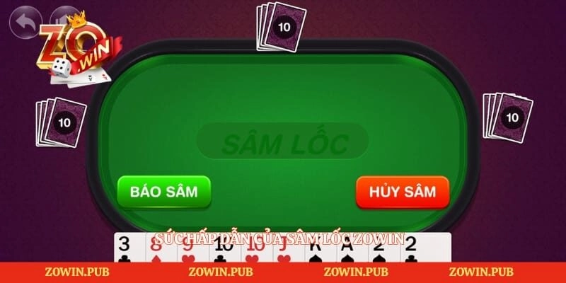 Sâm Lốc Zowin - Game Bài Chiến Thuật Được Yêu Thích 2026 1 Sức hấp dẫn của sâm lốc Zowin